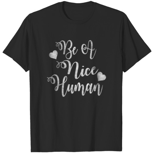 Discover Be A Nice Human T Shirt T-shirt
