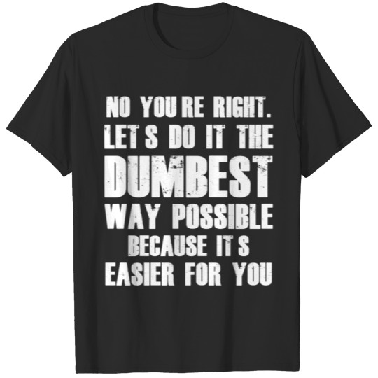 Discover Let s do it the dumbest way possible T-shirt