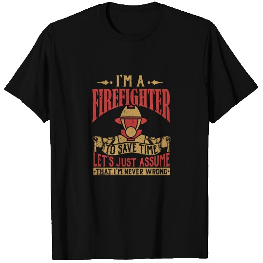 I'm A Firefighter I'm Never Wrong - Fire Brigade T-shirt