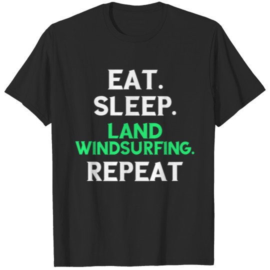 Discover Land windsurfing - Eat. Sleep. Land windsurfing. R T-shirt