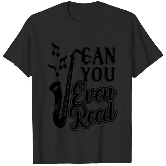 Discover Can You Even Reed Saxophone Shirt T-shirt