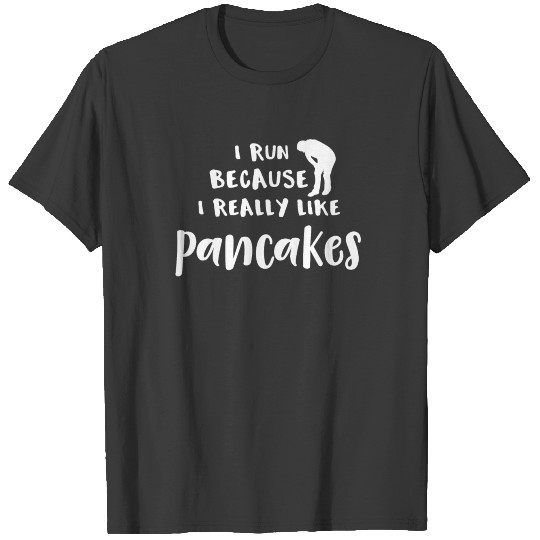Running I Run Because I Really Like Pancakes T-shirt