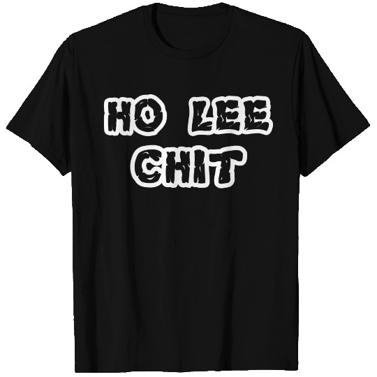 Ho Lee Chit Funny Slogan Quote T-shirt