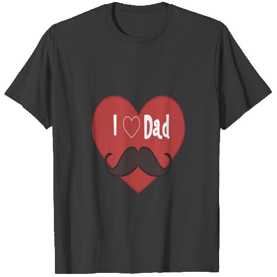 I Love Dad Mustache T Shirt T-shirt