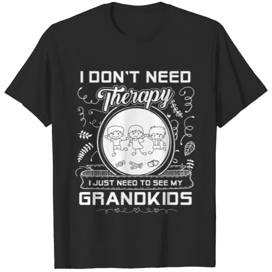 Discover I Just Need To See My Grandkids I Dont Need Therap T-shirt