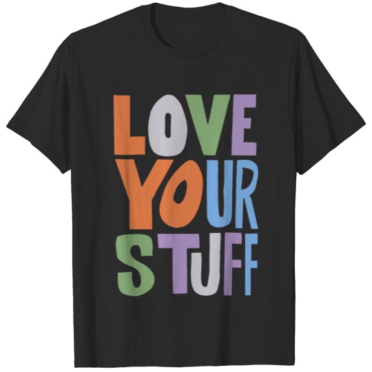 Discover Love your stuff T-shirt
