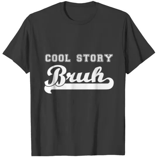 Discover College Jacket Style "Cool Story, Bruh" T-shirt