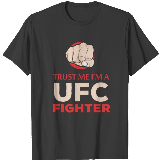 UFC fighters - Trust me I'm a UFC fighter T-shirt