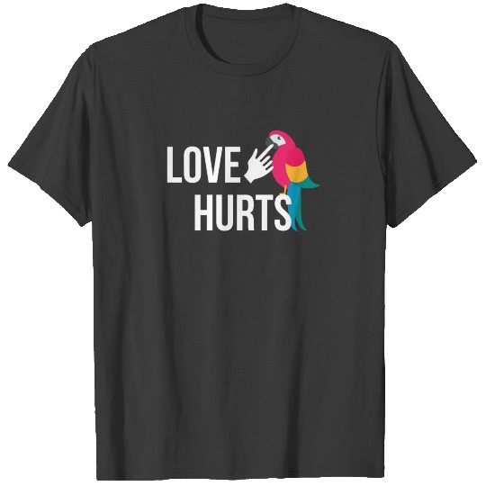 Love Hurts Funny Parrot Biting Bird Owner Enthusiast T-shirt