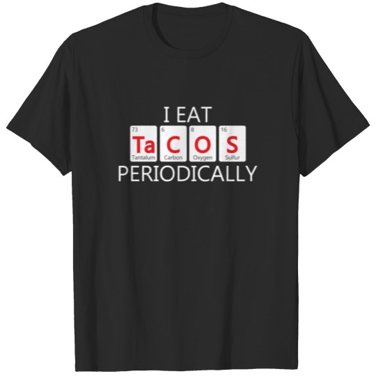 I Eat Tacos Periodically Chemistry Science Pun T-shirt