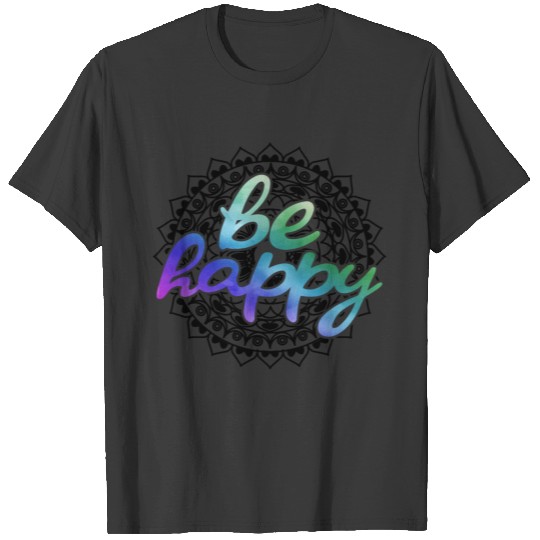 Be happy Luck Nice T Shirt T-shirt