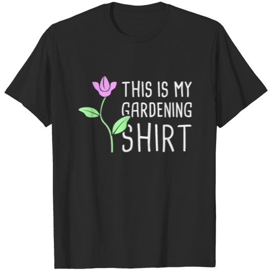 Discover Flower | This Is My Gardening Shirt T-shirt