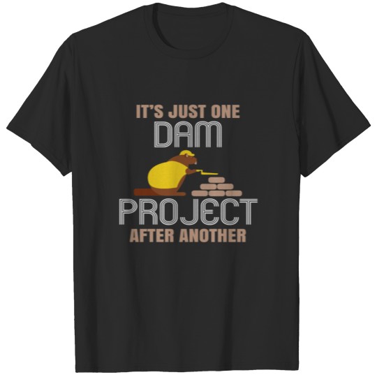 Discover It's Just one Dam Project After Another Funny Dad Joke Beaver Pun T-shirt