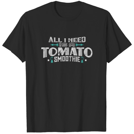 Discover all i need is a TOMATO smoothie T-shirt