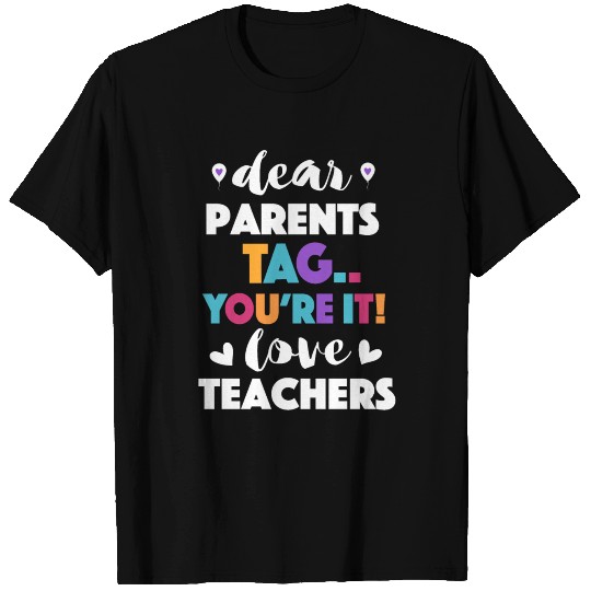 Dear Parents, Tag You're It Love Teachers T-shirt