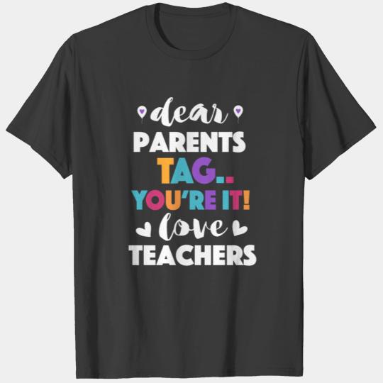 Dear Parents, Tag You're It Love Teachers T-shirt