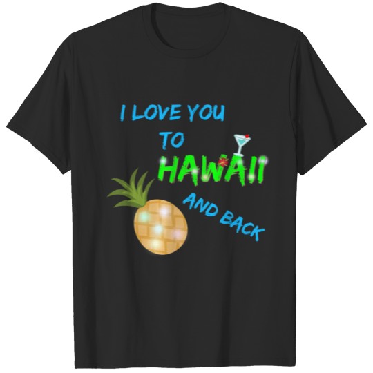Discover "I Love You To Hawaii and Back" T-shirt