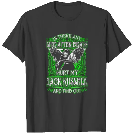 Jack russell - Hurt my jack russell and find out T-shirt