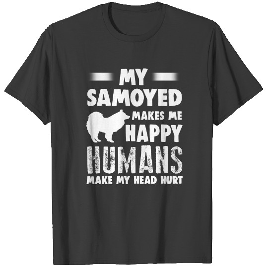 Samoyed Humans Make My Head Hurt T-shirt
