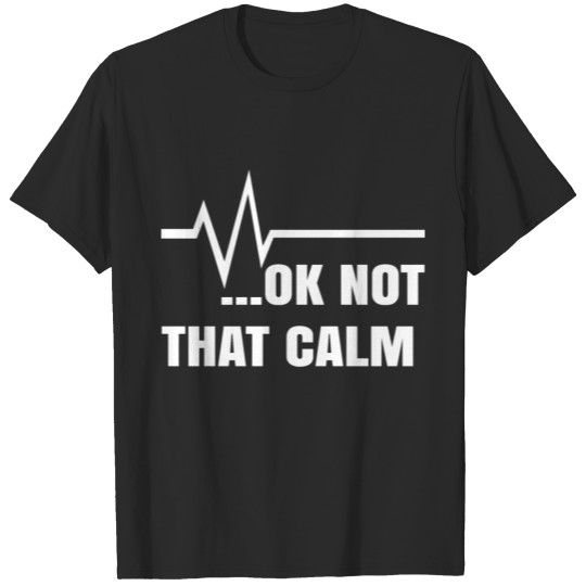 Discover OK NOT THAT CALM T-shirt