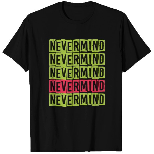Nevermind, Typography T-shirt