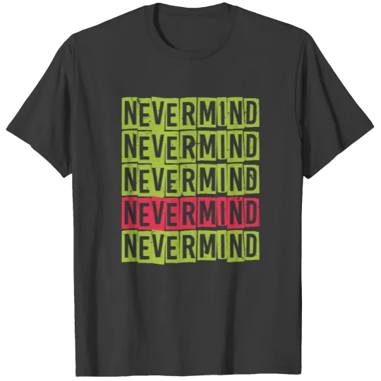 Nevermind, Typography T-shirt