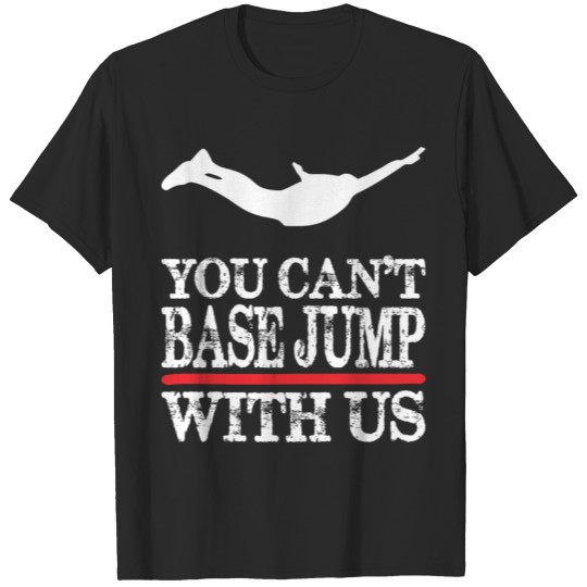 Discover You Cant Base Jump With Us T-shirt