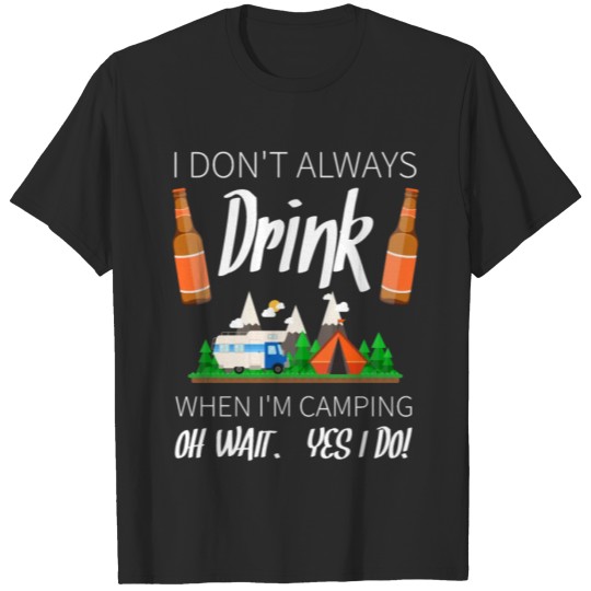 Discover I Dont Always Drink When I Am Caping Oh Wait Yes I T-shirt