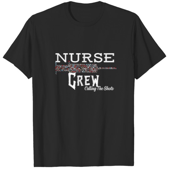 Discover Nurse Design Nurse Crew Calling The Shots Gifts T-shirt