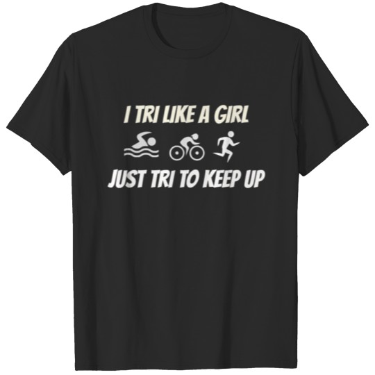 Discover I Tri Like A Girl Just Tri To Keep Up Triathlon Design T-shirt