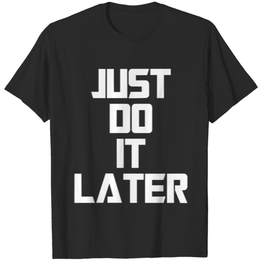 Discover Just Do It Later T-shirt