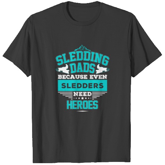Sledding dads - Coz even sledders need heroes T-shirt