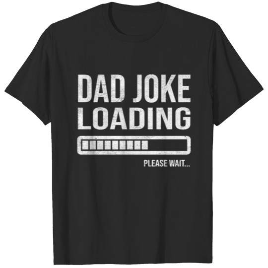 Dad Joke Loading Please Wait Shirt Funny Father's T-shirt