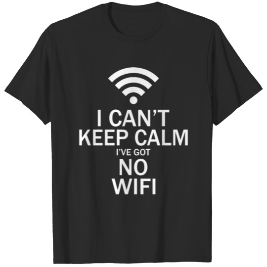 Discover I Can t Keep Calm I ve Got No Wifi T-shirt