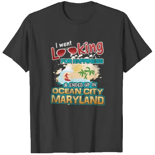 Looking Happiness Ended up in Ocean City Maryland T-shirt
