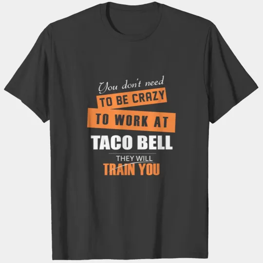 Taco bell - Taco bell - you don't need to be cra T-shirt