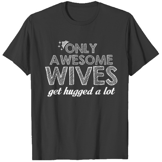 Discover Wife - Awesome wives get hugged a lot T-shirt