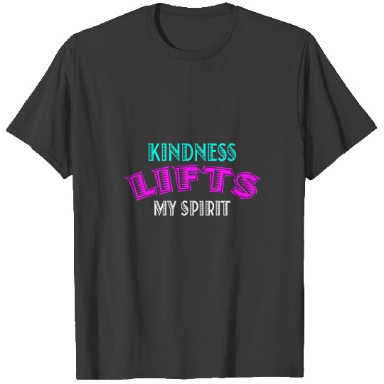 Kindness Lifts My Spirit Anti-Bullying Spread Love T-shirt