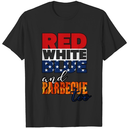 Discover Red White Blue and Barbeque Too T-shirt