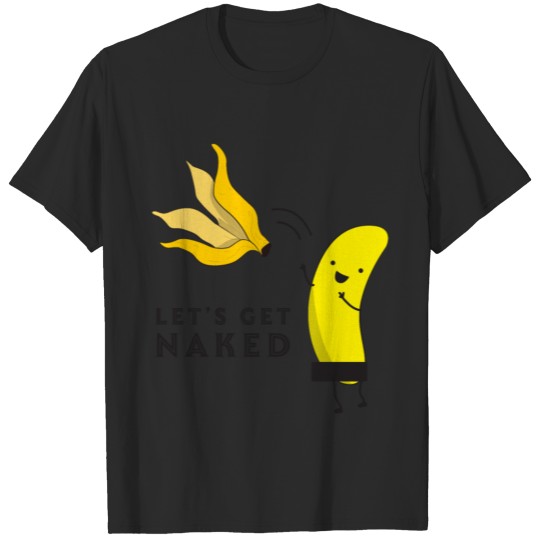 Discover Banana Let's get naked T-shirt