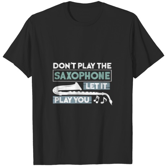 Discover Let the saxophone play you gift for Musicians T-shirt
