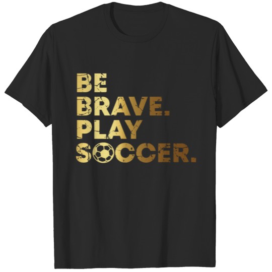 Discover Be Brave Girls Play Soccer T-shirt