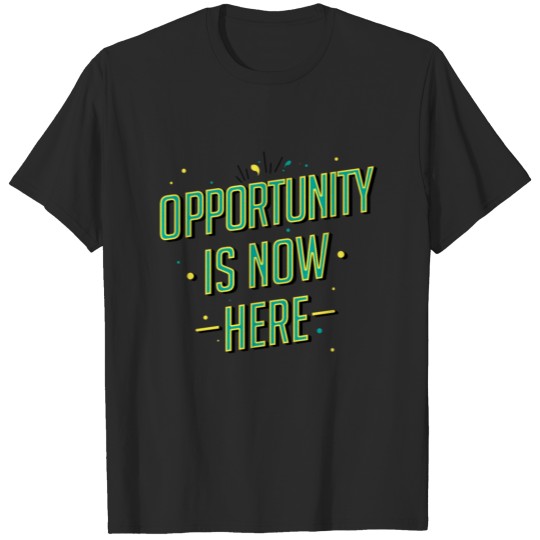Discover Opportunity is now here T-shirt