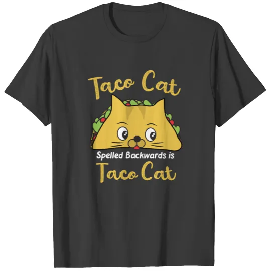 Taco Cat Spelled Backwards Is Taco Cat T-shirt