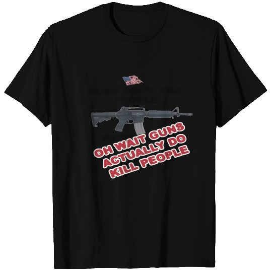 Guns Don't Kill People... T-shirt