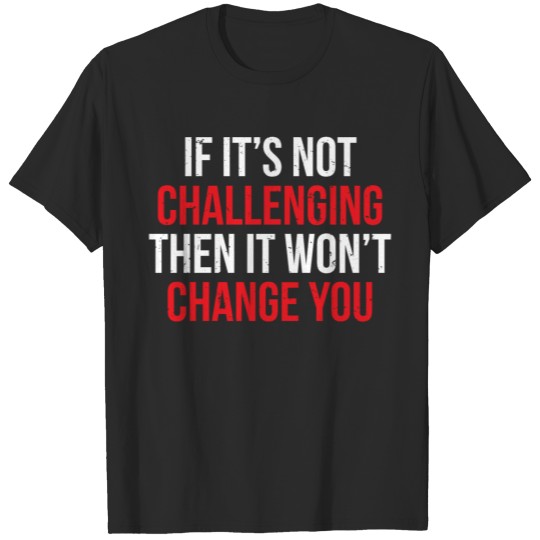 Discover Challenging Motivational Hard Work Quote T-Shirt T-shirt