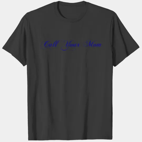 Call your mom T-shirt