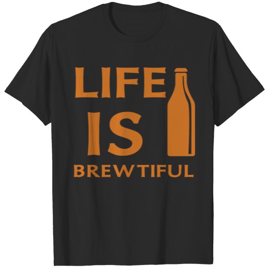 life is brewtiful T-shirt