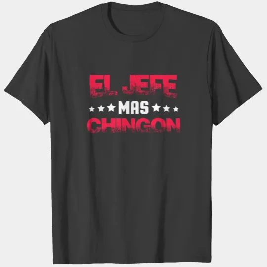 El Jefe, El Jefe Gift, Boss Gift, Mas Chingon T-shirt
