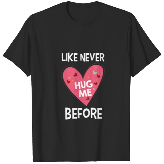 Discover Hug Me Like Never Before Valentine's Day 2020 T-shirt